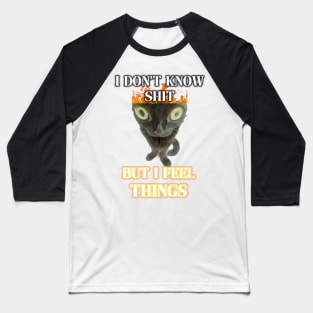 i dont know shit but i feel things Baseball T-Shirt